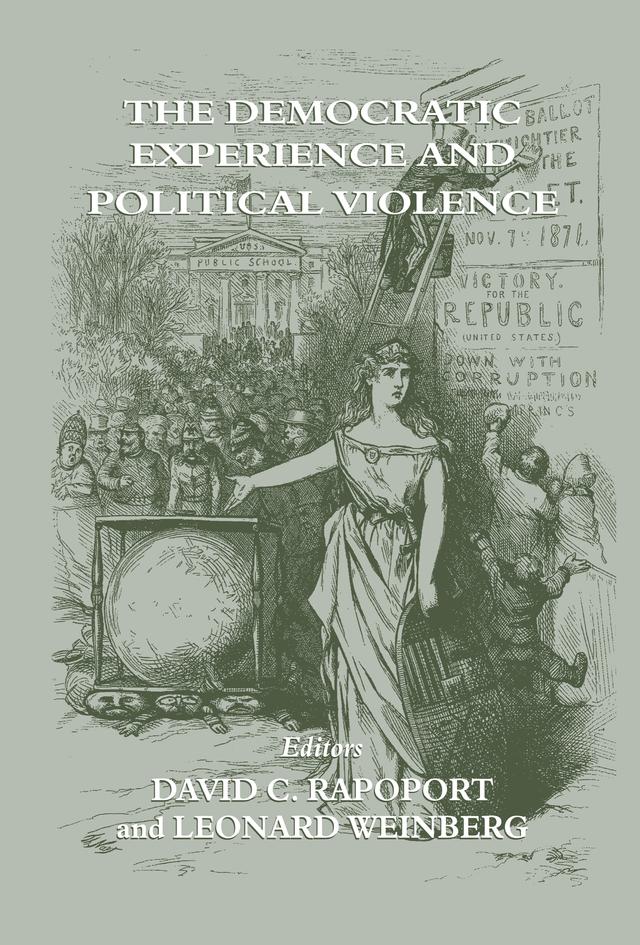 The Democratic Experience and Political Violence by David C. Rapoport, Leonard Weinberg