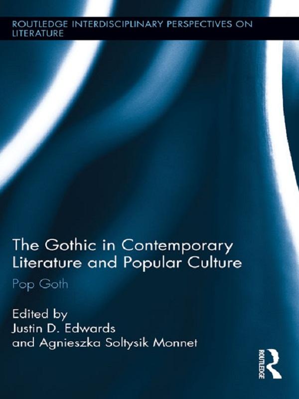 The Gothic in Contemporary Literature and Popular Culture by Agnieszka Soltysik Monnet, Justin Edwards