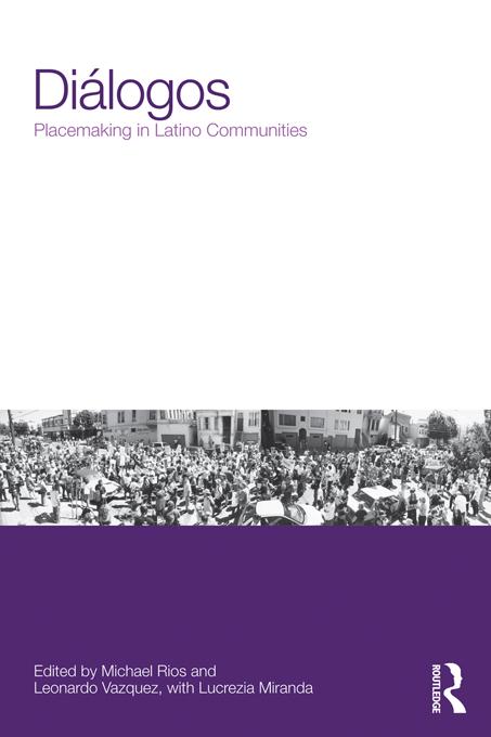 Diálogos: Placemaking in Latino Communities by Leonardo Vazquez, Michael Rios