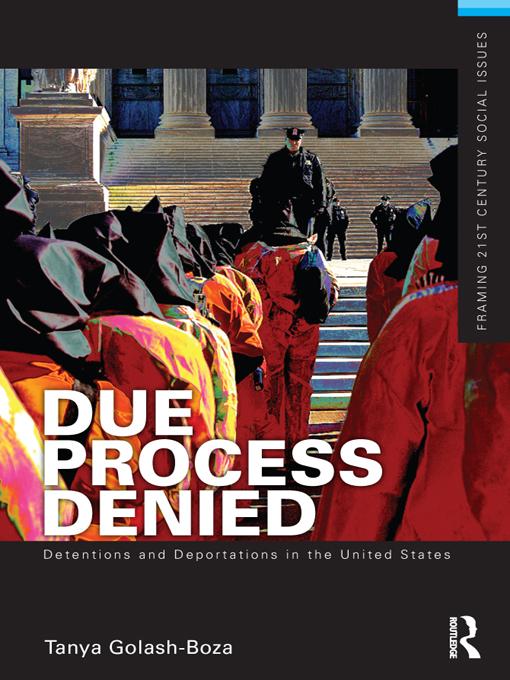 Due Process Denied: Detentions and Deportations in the United States by Tanya Golash-Boza