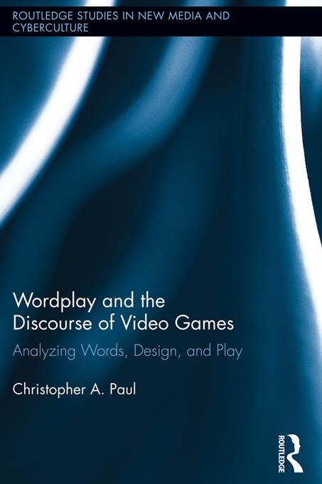 Wordplay and the Discourse of Video Games by Christopher A. Paul