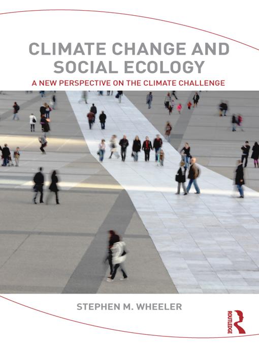 Climate Change and Social Ecology by Stephen M. Wheeler