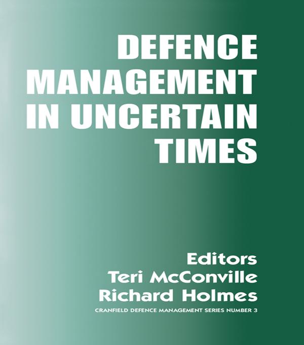 Defence Management in Uncertain Times by Richard Holmes, Teri McConville