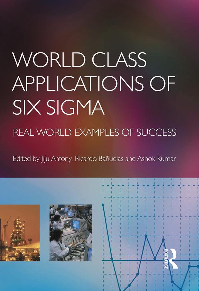 World Class Applications of Six Sigma by Ashok Kumar, Jiju Antony, Ricardo Banuelas