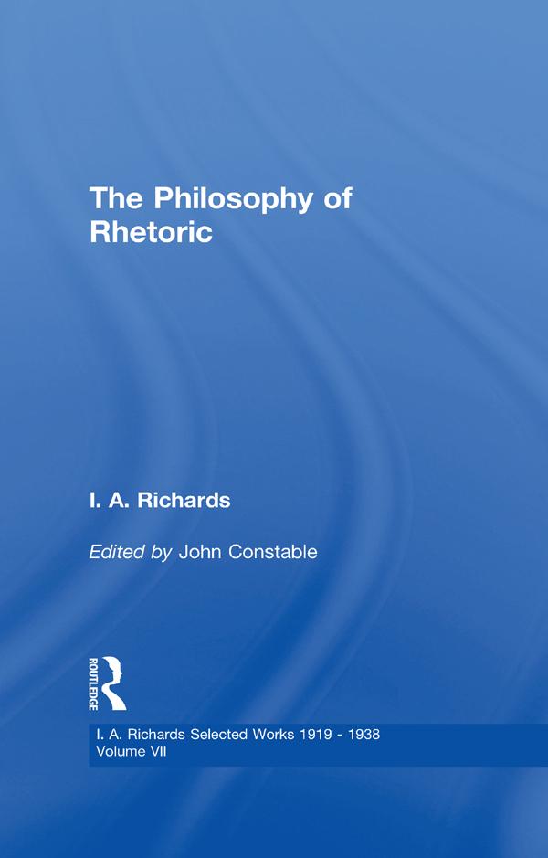 The Philosophy of Rhetoric V7 by I. A. Richards, John Constable
