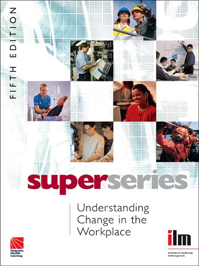 Understanding Change in the Workplace by Institute of Leadership &amp; Management