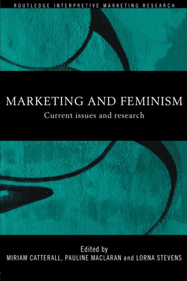 Marketing and Feminism by Lorna Stevens, Miriam Catterall, Pauline Maclaran