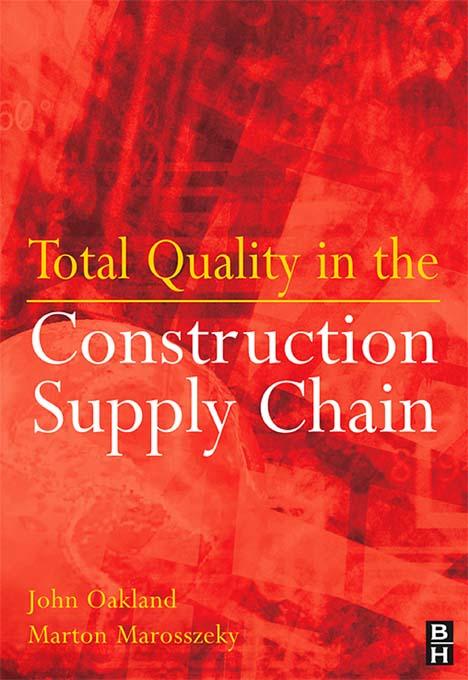 Total Quality in the Construction Supply Chain by John S Oakland, Marton Marosszeky