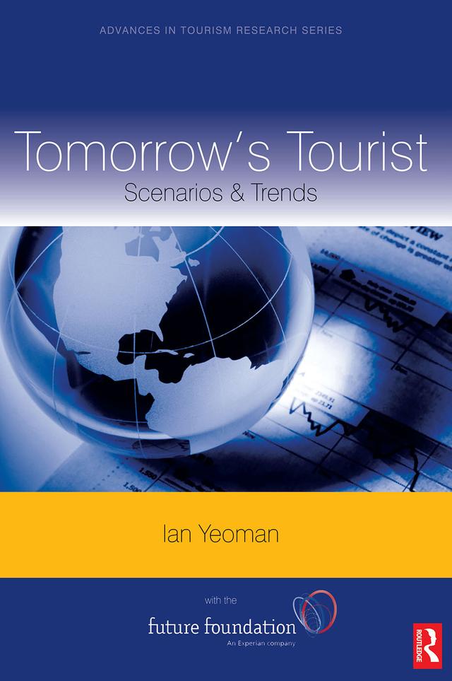 Tomorrow's Tourist: Scenarios & Trends by Ian Yeoman