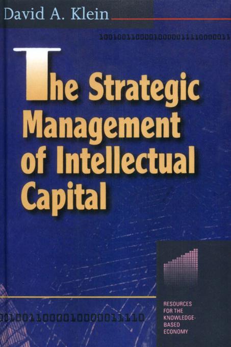 The Strategic Management of Intellectual Capital by David A. Klein