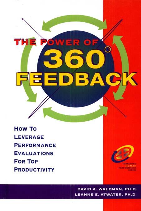 The Power of 360? Feedback by David A. Waldman, Ph.D., Leanne E. Atwater, Ph.D.
