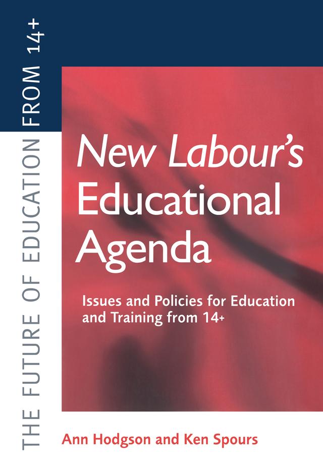 New Labour's New Educational Agenda: Issues and Policies for Education and Training at 14+ by Ann Hodgson, Ken Spours