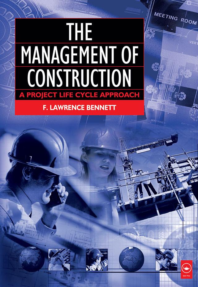 The Management of Construction: A Project Lifecycle Approach by F. Lawrence Bennett