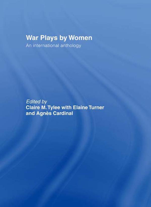 War Plays by Women by Agnes Cardinal, Claire M. Tylee, Elaine Turner