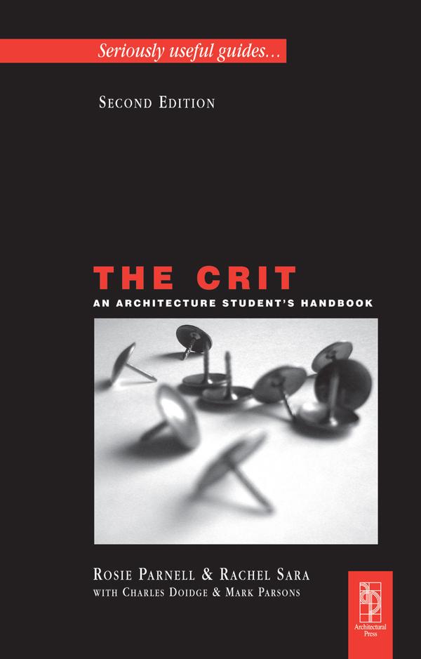 The Crit: An Architecture Student's Handbook by Charles Doidge, Mark Parsons, Rachel Sara, Rosie Parnell