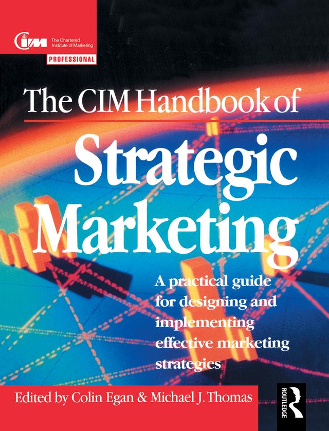 The CIM Handbook of Strategic Marketing by Colin Egan, Michael Thomas