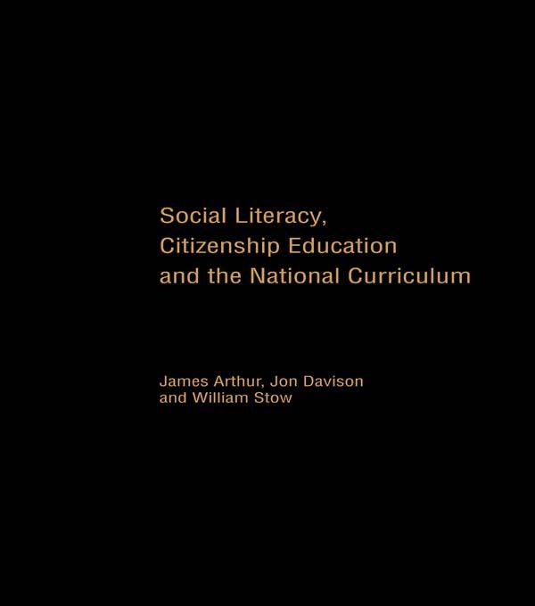 Social Literacy, Citizenship Education and the National Curriculum by James Arthur, Jon Davison, William Stow