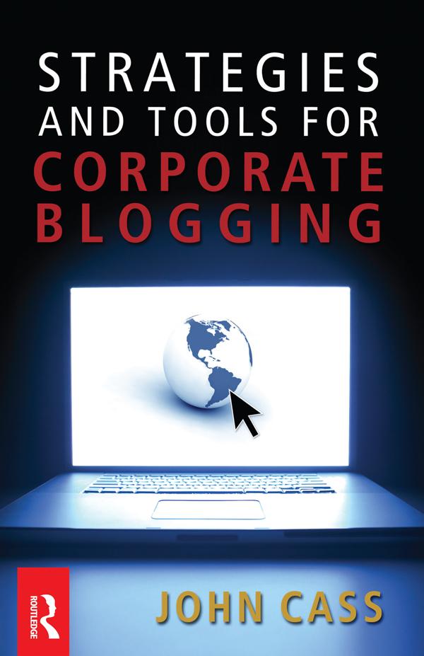 Strategies and Tools for Corporate Blogging by John Cass