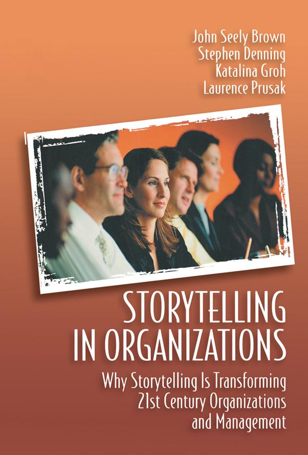 Storytelling in Organizations by John Seely Brown, Katalina Groh, Laurence Prusak, Stephen Denning
