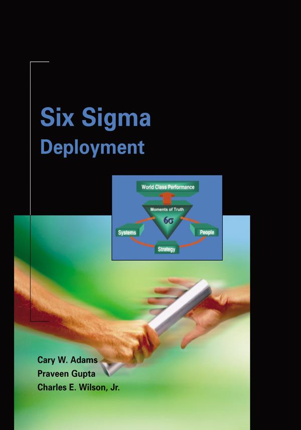 Six Sigma Deployment by Cary Adams, Charlie Wilson, Praveen Gupta