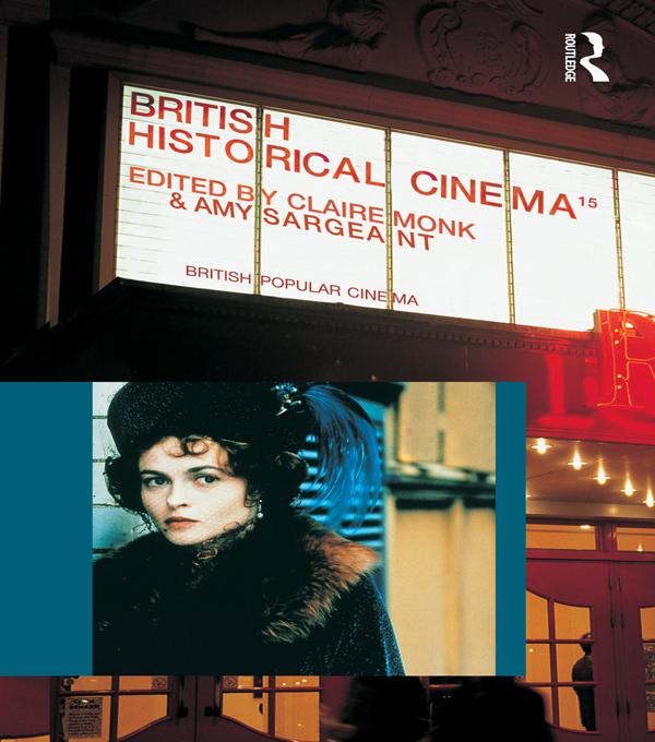 British Historical Cinema by Amy Sargeant, Claire Monk