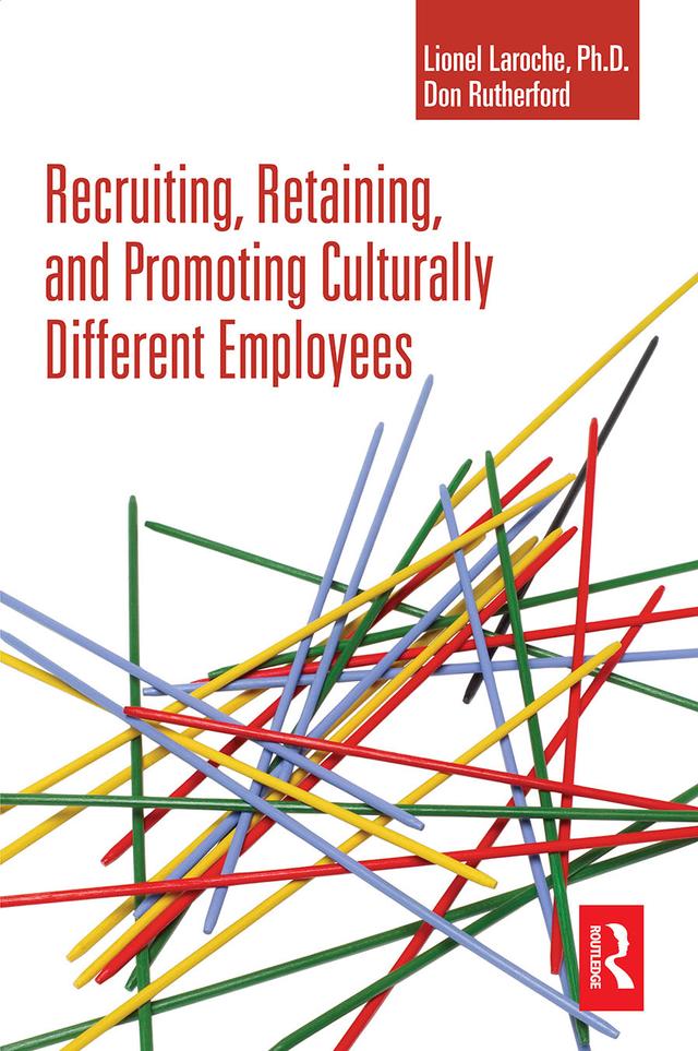 Recruiting, Retaining and Promoting Culturally Different Employees by Don Rutherford, Lionel Laroche