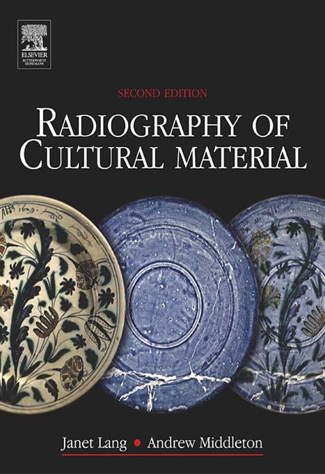 Radiography of Cultural Material by Andrew Middleton, Janet Lang, Julia Tum