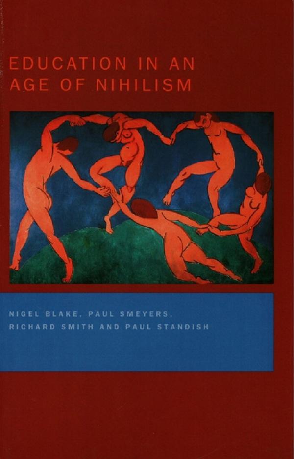 Education in an Age of Nihilism by Nigel Blake, Paul Smeyers, Paul Standish, Richard Smith