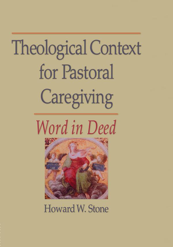Theological Context for Pastoral Caregiving by Howard W Stone, William M Clements