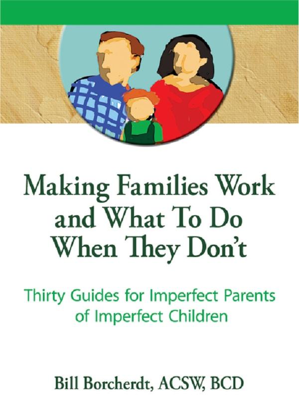 Making Families Work and What To Do When They Don't by Bill Borcherdt, Terry S Trepper