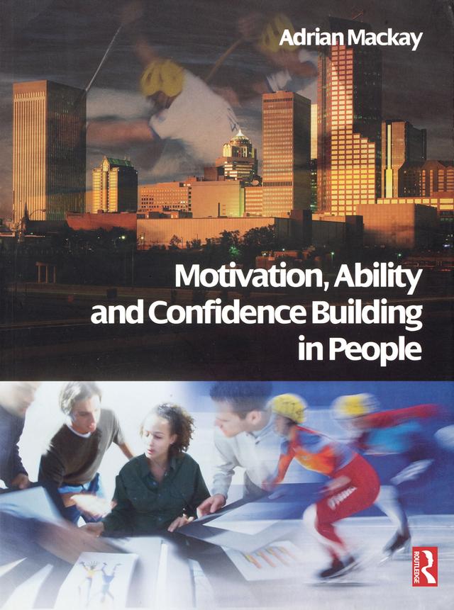 Motivation, Ability and Confidence Building in People by Adrian Mackay