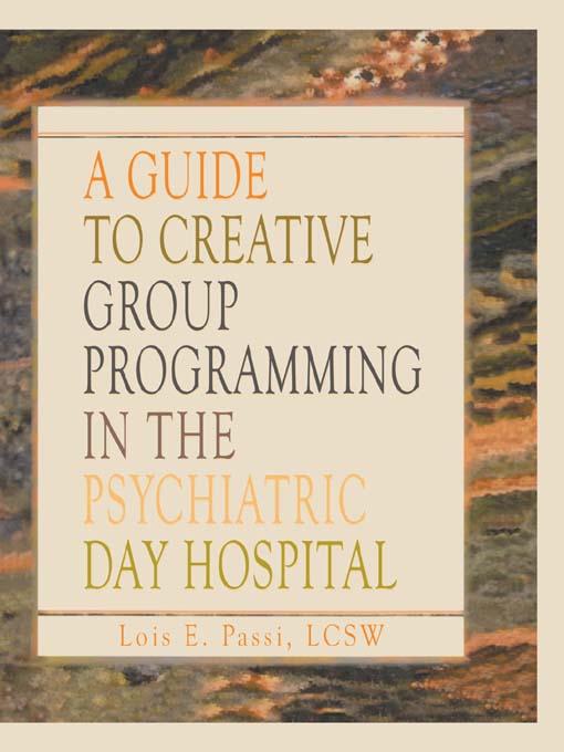 A Guide to Creative Group Programming in the Psychiatric Day Hospital by Lois E Passi