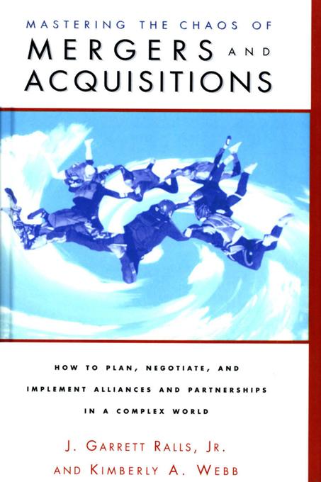 Mastering the Chaos of Mergers and Acquisitions by J. Garrett Ralls Jr., Kiberley A. Webb