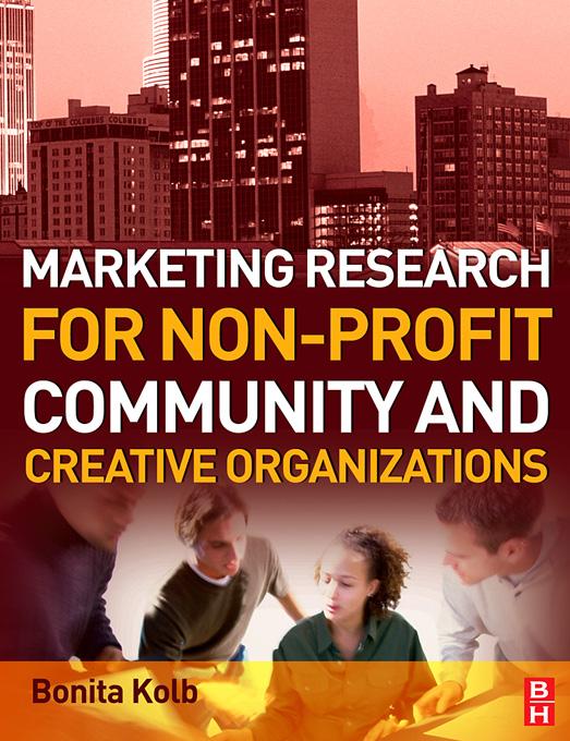 Marketing Research for Non-profit, Community and Creative Organizations by Bonita Kolb
