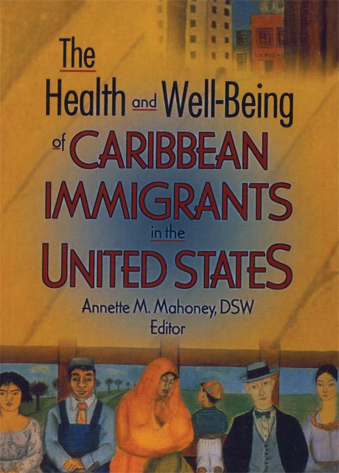 The Health and Well-Being of Caribbean Immigrants in the United States by Annette Mahoney