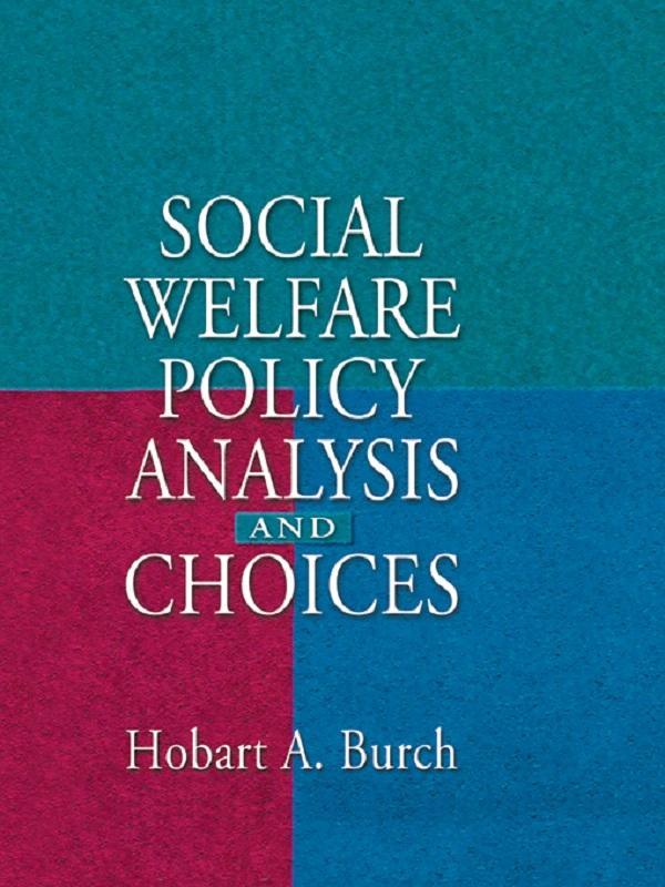 Social Welfare Policy Analysis and Choices by Hobart A Burch