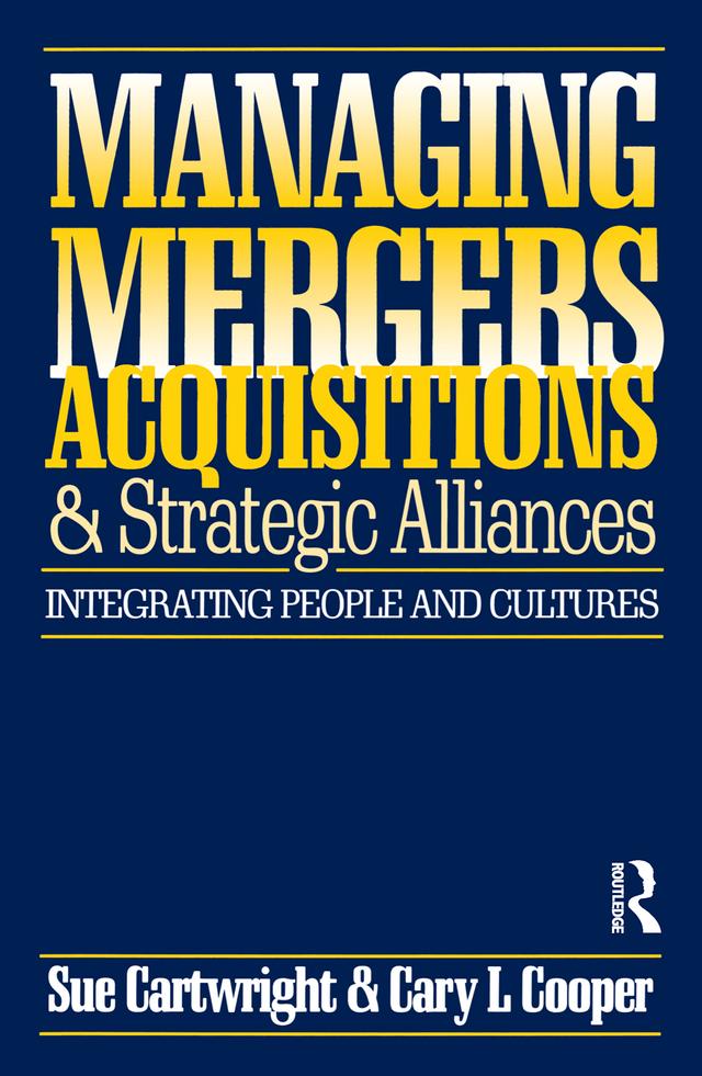 Managing Mergers Acquisitions and Strategic Alliances by Cary L. Cooper, Sue Cartwright