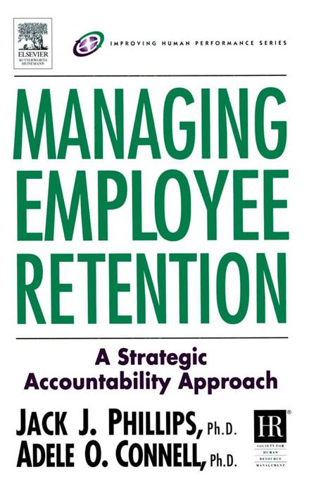 Managing Employee Retention by Adele O. Connell, Jack J. Phillips