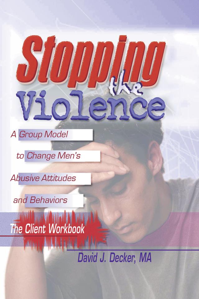 Stopping The Violence: A Group Model To Change Men'S Abusive Att...Workbook by David J Decker