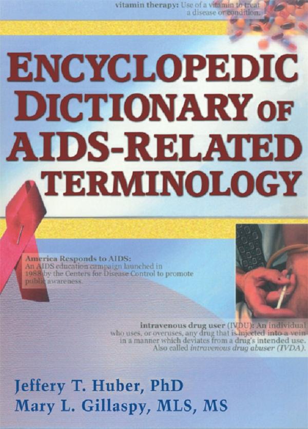 Encyclopedic Dictionary of AIDS-Related Terminology by Jeffrey T Huber, Mary L Gillaspy