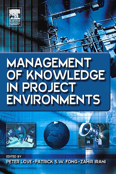 Management of Knowledge in Project Environments by Patrick Fong, Peter Love, Zahir Irani