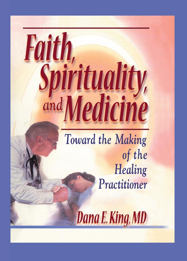 Faith, Spirituality, and Medicine by Dana E King, Harold G Koenig