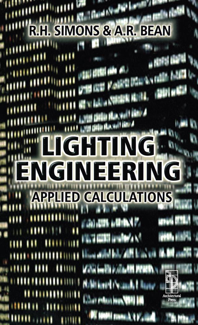 Lighting Engineering: Applied Calculations by A.R. Bean, R. H. Simons