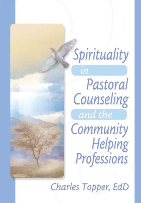 Spirituality in Pastoral Counseling and the Community Helping Professions by Charles J Topper, Harold G Koenig