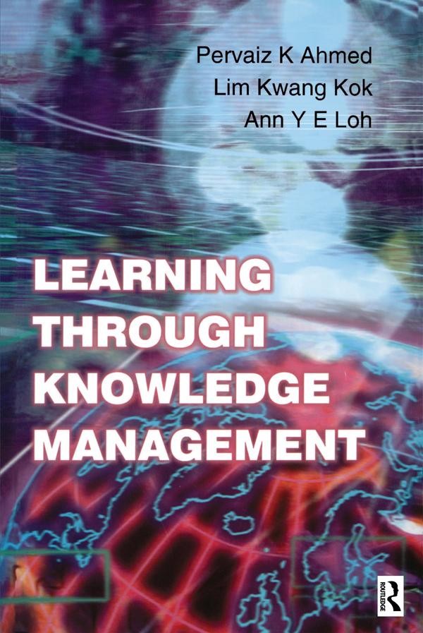 Learning Through Knowledge Management by Ann Y E Loh, Kwang Kok Lim, Pervaiz K. Ahmed