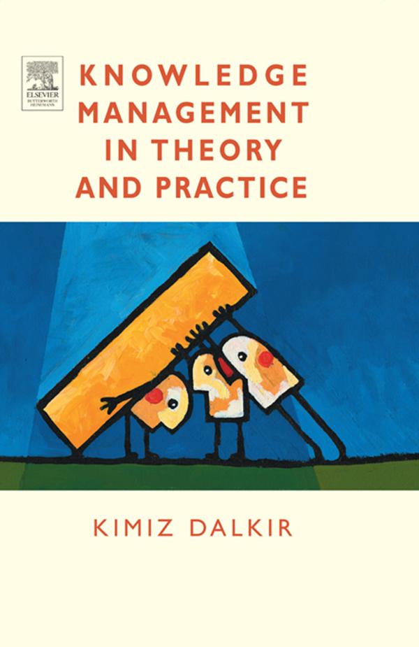 Knowledge Management in Theory and Practice by Kimiz Dalkir