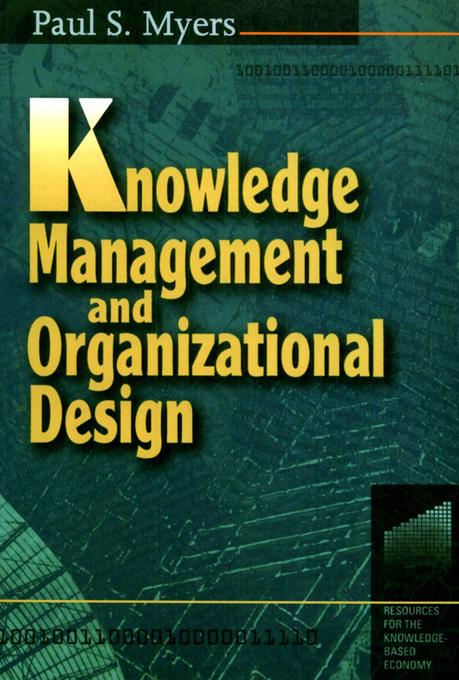 Knowledge Management and Organizational Design by Paul S Myers