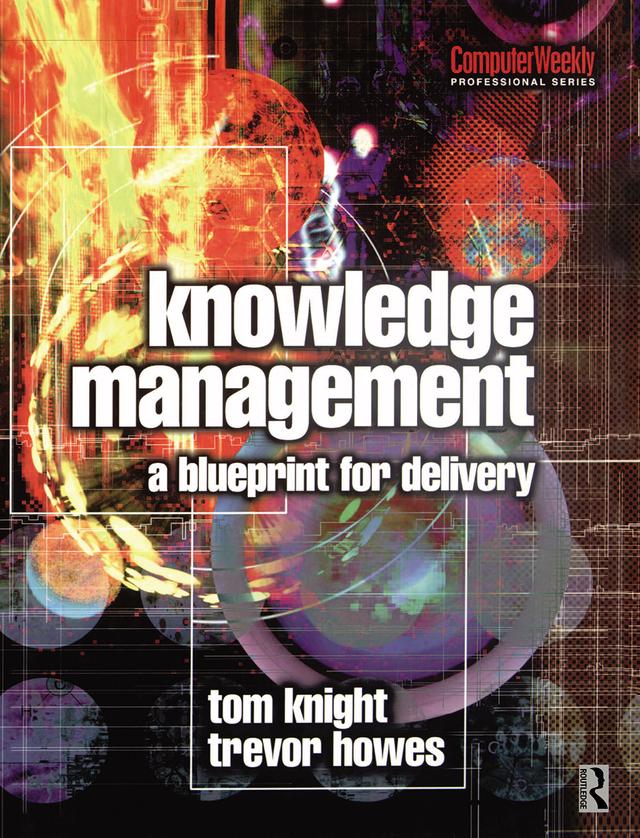 Knowledge Management - A Blueprint for Delivery by Tom Knight, Trevor Howes