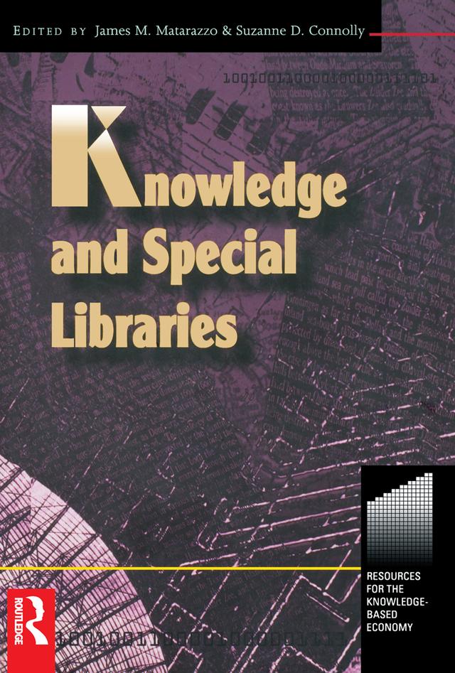 Knowledge and Special Libraries by James Matarazzo, Suzanne Connolly