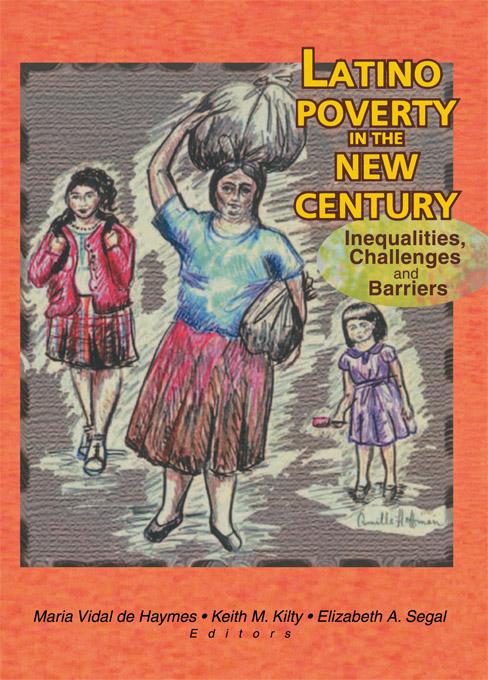 Latino Poverty in the New Century by Elizabeth Segal, Keith Kilty, Maria Vidal De Haymes